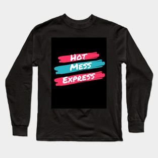 Hot Mess Express by The Davis Family Long Sleeve T-Shirt